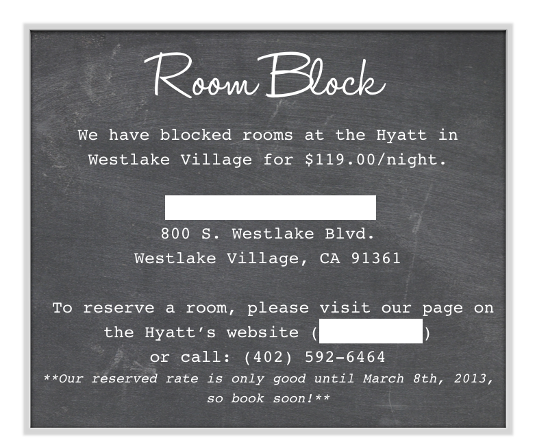 Room Block
We have blocked rooms at the Hyatt in Westlake Village for $119.00/night. 

Hyatt Westlake Plaza
800 S. Westlake Blvd.
Westlake Village, CA 91361

 To reserve a room, please visit our page on the Hyatt’s website (click here) 
or call: (402) 592-6464
**Our reserved rate is only good until March 8th, 2013, so book soon!**